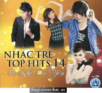 CD Nhac Tre Top Hits 14 - Vi Khi Da Yeu.