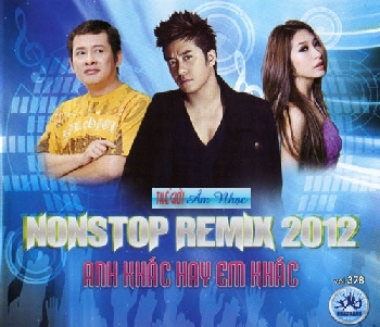 1 - CD Nonstop Remix 2012 - Anh Khac Hay Em Khac.